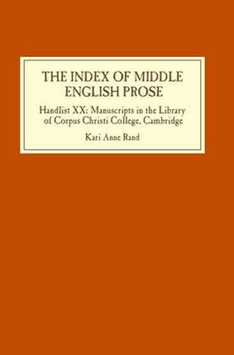 The Index of Middle English Prose: Handlist XX: Manuscripts in the Library of Corpus Christi College, Cambridge