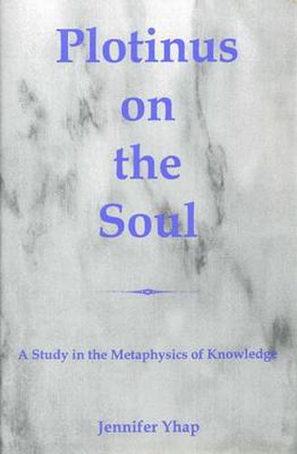 Cover image for Plotinus On The Soul: A Study in the Metaphysics of Knowledge