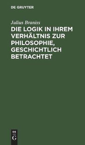 Cover image for Die Logik in ihrem Verhaltnis zur Philosophie, geschichtlich betrachtet