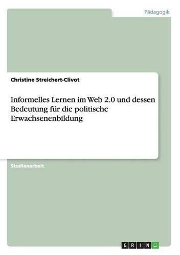 Cover image for Informelles Lernen Im Web 2.0 Und Dessen Bedeutung Fur Die Politische Erwachsenenbildung