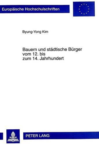 Bauern Und Staedtische Buerger Vom 12. Bis Zum 14. Jahrhundert: Mit Einem Schwerpunkt in Der Mark Brandenburg