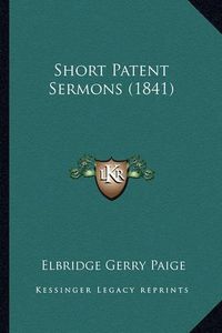 Cover image for Short Patent Sermons (1841) Short Patent Sermons (1841)