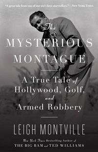 Cover image for The Mysterious Montague: A True Tale of Hollywood, Golf, and Armed Robbery