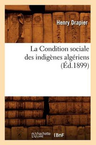 La Condition Sociale Des Indigenes Algeriens, (Ed.1899)