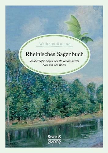 Cover image for Rheinisches Sagenbuch: Zauberhafte Sagen des 19. Jahrhunderts rund um den Rhein