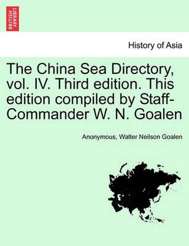 Cover image for The China Sea Directory, vol. IV. Third edition. This edition compiled by Staff-Commander W. N. Goalen