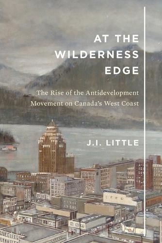 Cover image for At the Wilderness Edge: The Rise of the Antidevelopment Movement on Canada's West Coast