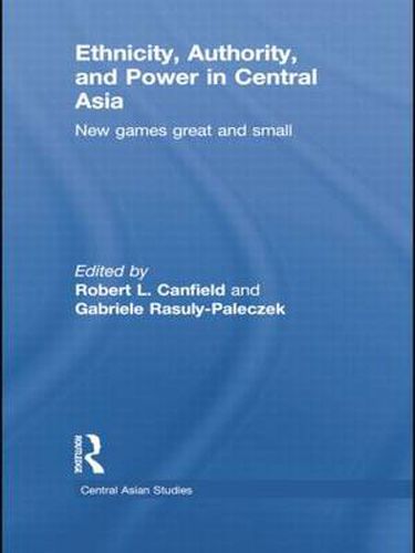 Cover image for Ethnicity, Authority, and Power in Central Asia: New Games Great and Small