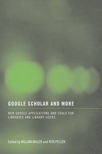 Cover image for Google Scholar and More: New Google Applications and Tools for Libraries and Library Users