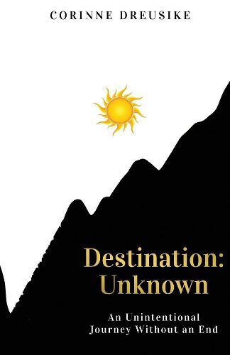 Cover image for Destination: Unknown: An Unintentional Journey Without an End