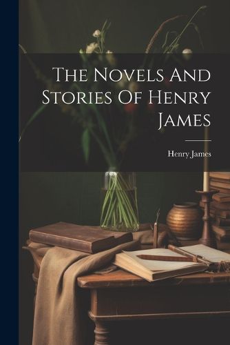 Cover image for The Novels And Stories Of Henry James