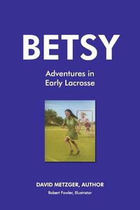 Cover image for Betsy Adventures in Early Lacrosse
