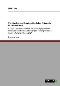 Cover image for Verstandnis und Praxis polizeilicher Pravention in Deutschland: Analyse und Diskussion von Veranderungsprozessen kriminalpraventiver Ansatze vor dem Hintergrund einer neuen  Kultur der Kontrolle