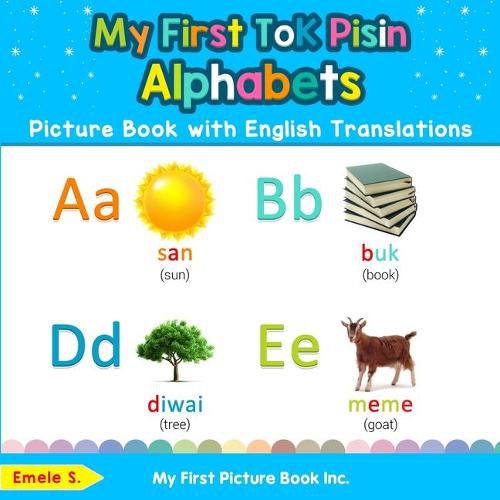 Cover image for My First Tok Pisin Alphabets Picture Book with English Translations: Bilingual Early Learning & Easy Teaching Tok Pisin Books for Kids