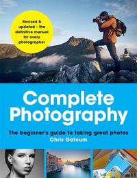 Cover image for Complete Photography: Understand cameras to take, edit and share better photos