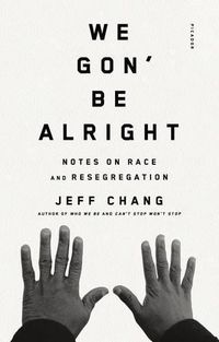 Cover image for We Gon' Be Alright: Notes on Race and Resegregation