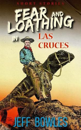 Cover image for Fear and Loathing in Las Cruces: Short Stories