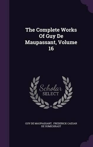 Cover image for The Complete Works of Guy de Maupassant, Volume 16