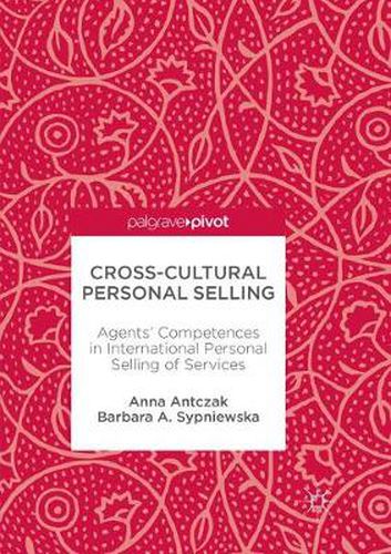 Cross-Cultural Personal Selling: Agents' Competences in International Personal Selling of Services