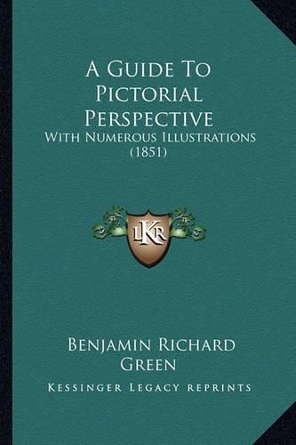 A Guide to Pictorial Perspective: With Numerous Illustrations (1851)