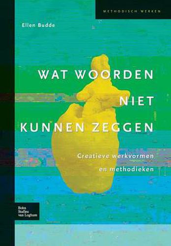 Cover image for Wat Woorden Niet Kunnen Zeggen: Creatieve Werkvormen En Methodieken