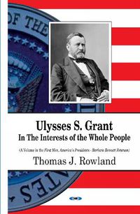 Cover image for Ulysses S Grant: In the Interests of the Whole People