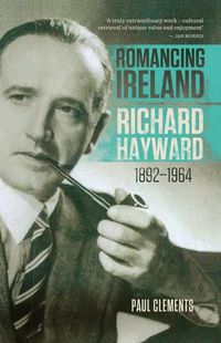 Cover image for Romancing Ireland: Richard Hayward, 1892-1964