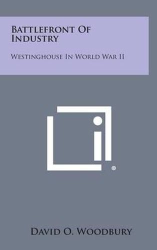 Cover image for Battlefront of Industry: Westinghouse in World War II