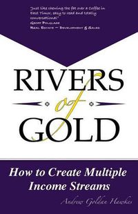 Cover image for Rivers Of Gold: How to Create Multiple Income Streams