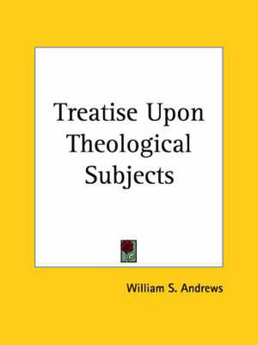 Cover image for Treatise upon Theological Subjects (1829)