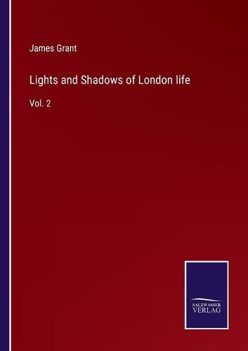 Cover image for Lights and Shadows of London life: Vol. 2