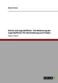 Cover image for Schule und Jugendoffizier - Die Bedeutung des Jugendoffiziers fur die Erziehung zum Frieden