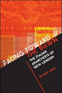 Cover image for Facing toward the Dawn: The Italian Anarchists of New London