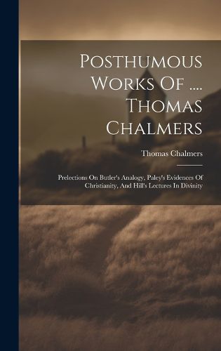 Posthumous Works Of .... Thomas Chalmers