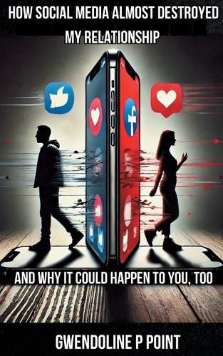 Cover image for How Social Media Almost Destroyed My Relationship - and Why It Could Happen to You, Too