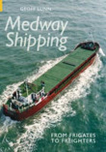 Cover image for Medway Shipping: From Frigates to Freighters