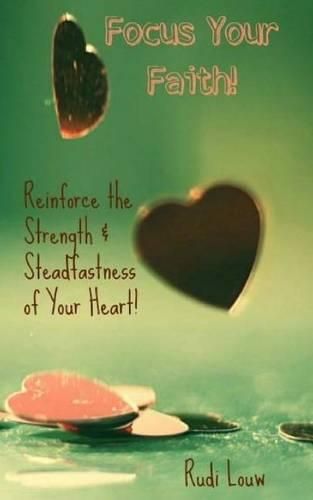 Cover image for Focus Your Faith!: Reinforce the Strength & Steadfastness of Your Heart!