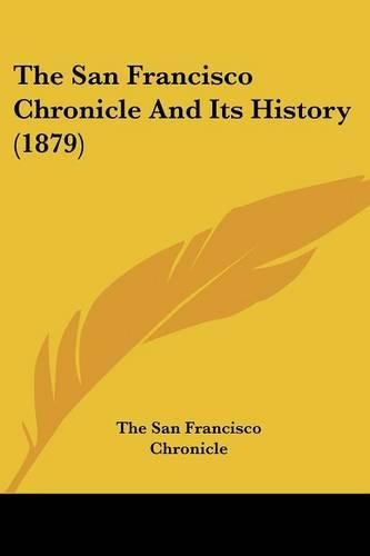 Cover image for The San Francisco Chronicle and Its History (1879)