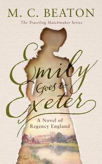 Cover image for Emily Goes to Exeter: A Novel of Regency England