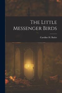 Cover image for The Little Messenger Birds