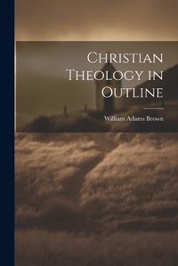 Cover image for Christian Theology in Outline