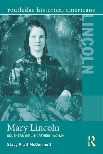 Cover image for Mary Lincoln: Southern Girl, Northern Woman