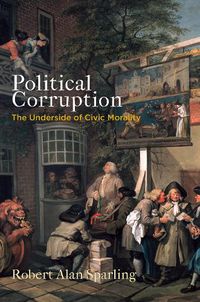 Cover image for Political Corruption: The Underside of Civic Morality