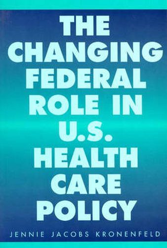 Cover image for The Changing Federal Role in U.S. Health Care Policy