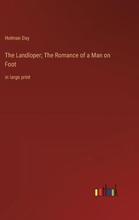 Cover image for The Landloper; The Romance of a Man on Foot