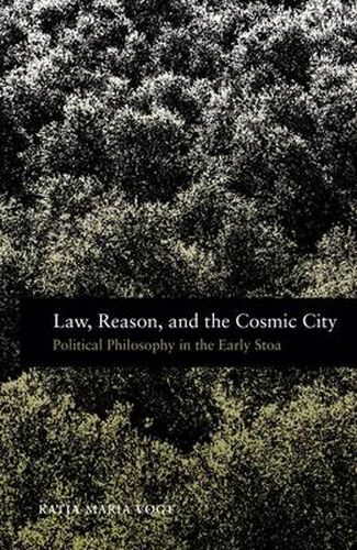 Cover image for Law, Reason, and the Cosmic City: Political Philosophy in the Early Stoa