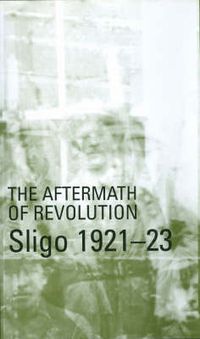 Cover image for The Aftermath of Revolution: Sligo, 1921-23