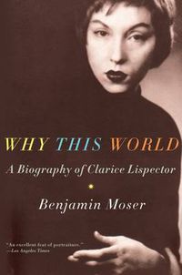 Cover image for Why This World: A Biography of Clarice Lispector