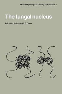 Cover image for The Fungal Nucleus: Symposium of the British Mycological Society Held at Queen Elizabeth College London, September 1980