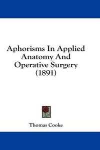 Cover image for Aphorisms in Applied Anatomy and Operative Surgery (1891)